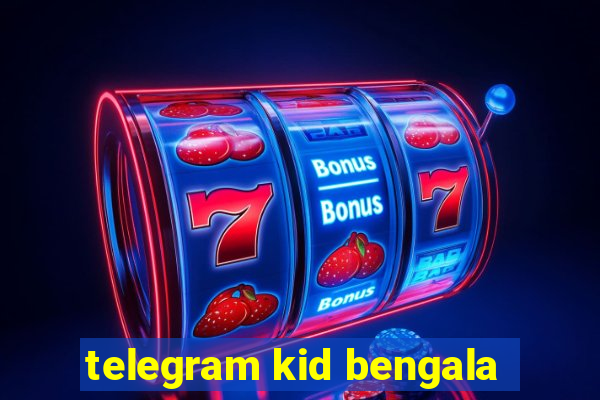 telegram kid bengala